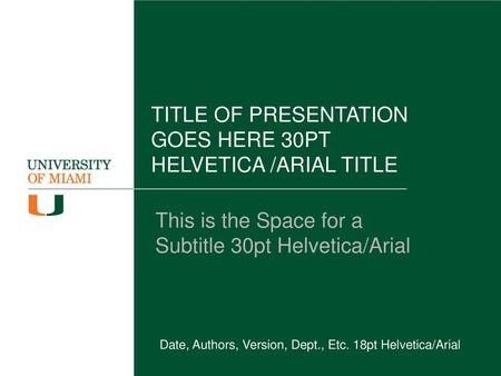 TITLE OF PRESENTATION GOES HERE 30PT HELVETICA /ARIAL TITLE