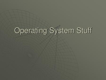 Operating System Stuff