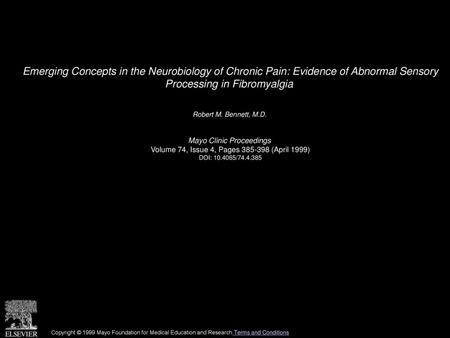 Emerging Concepts in the Neurobiology of Chronic Pain: Evidence of Abnormal Sensory Processing in Fibromyalgia  Robert M. Bennett, M.D.  Mayo Clinic Proceedings 