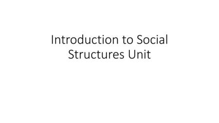 Introduction to Social Structures Unit