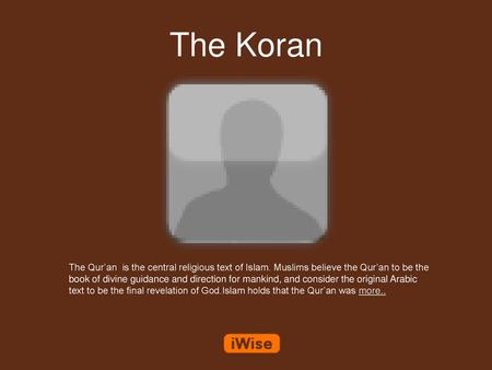 The Koran The Qur’an is the central religious text of Islam. Muslims believe the Qur’an to be the book of divine guidance and direction for mankind, and.