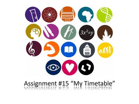 Assignment #15 “My Timetable”