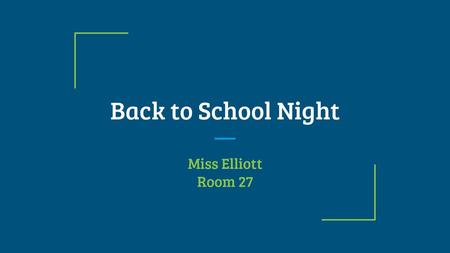 Back to School Night Miss Elliott Room 27.