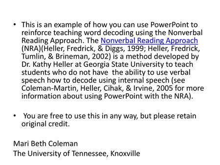 This is an example of how you can use PowerPoint to reinforce teaching word decoding using the Nonverbal Reading Approach. The Nonverbal Reading Approach.