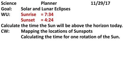 Science			Planner				11/29/17 Goal:  	Solar and Lunar Eclipses