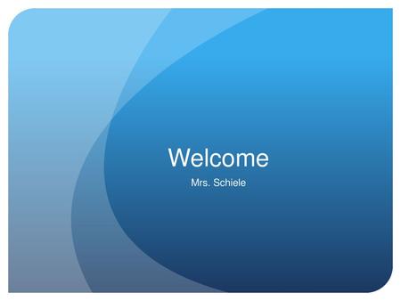 Welcome Mrs. Schiele.