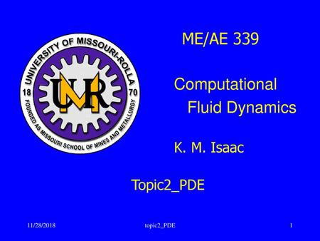 ME/AE 339 Computational Fluid Dynamics K. M. Isaac Topic2_PDE