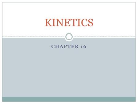 KINETICS Chapter 16.