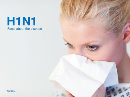 H1N1 Facts about the disease Your Logo.