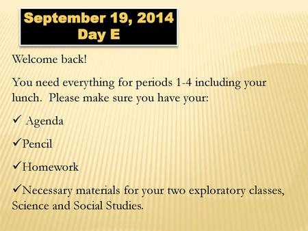 September 19, 2014 Day E Welcome back!