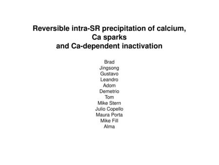 Reversible intra-SR precipitation of calcium, Ca sparks