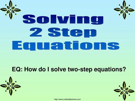 Solving 2 Step Equations EQ: How do I solve two-step equations?