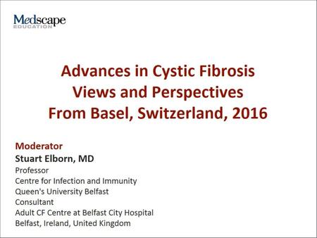 Advances in Cystic Fibrosis Views and Perspectives From Basel, Switzerland, 2016.