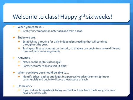 Welcome to class! Happy 3rd six weeks!