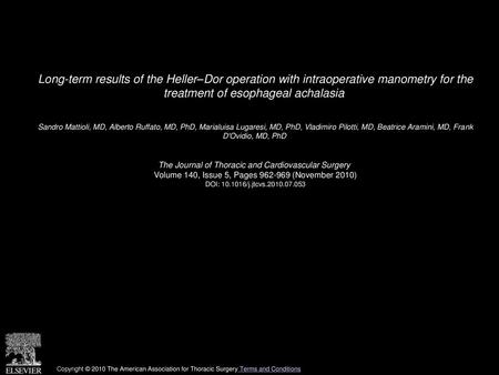 Long-term results of the Heller–Dor operation with intraoperative manometry for the treatment of esophageal achalasia  Sandro Mattioli, MD, Alberto Ruffato,