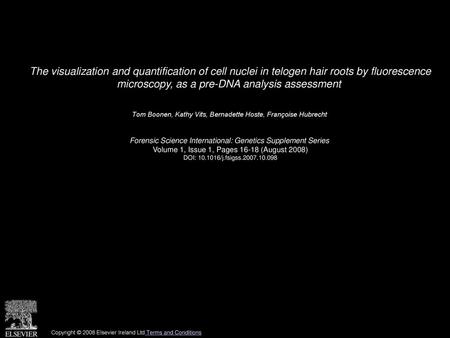 The visualization and quantification of cell nuclei in telogen hair roots by fluorescence microscopy, as a pre-DNA analysis assessment  Tom Boonen, Kathy.