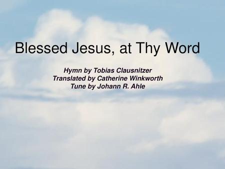 Hymn by Tobias Clausnitzer Translated by Catherine Winkworth