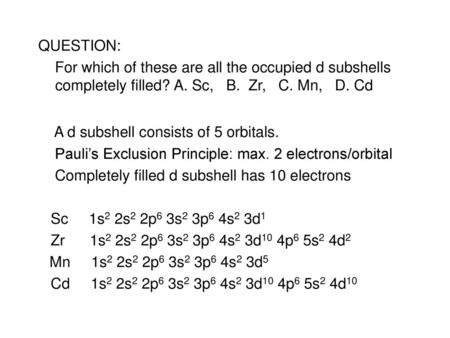 A d subshell consists of 5 orbitals.