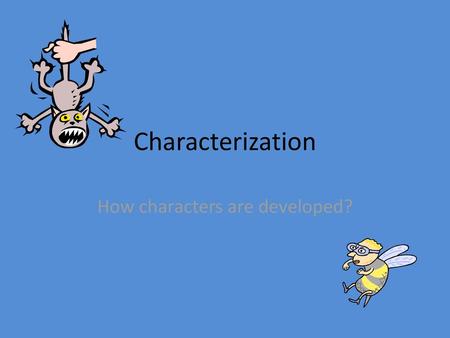 How characters are developed?