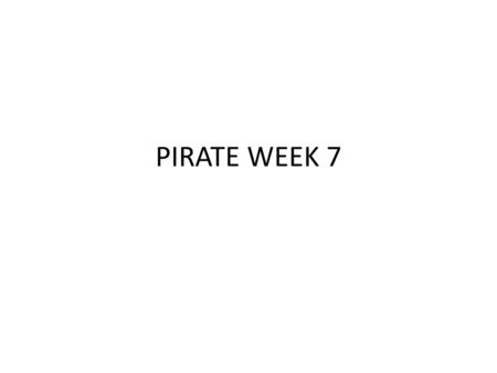 PIRATE WEEK 7.