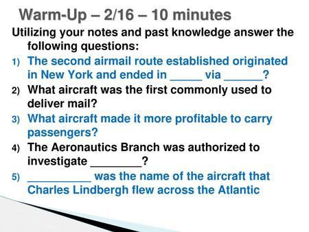 Warm-Up – 2/16 – 10 minutes Utilizing your notes and past knowledge answer the following questions: The second airmail route established originated in.