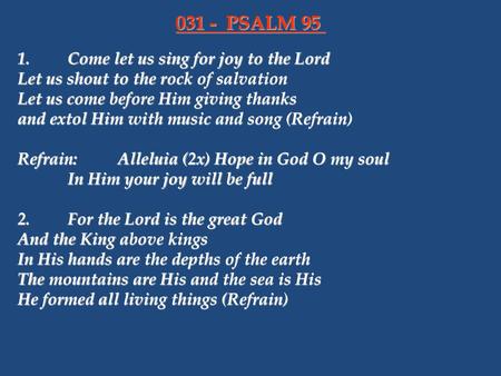 031 - PSALM Come let us sing for joy to the Lord