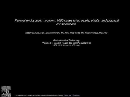 Per-oral endoscopic myotomy, 1000 cases later: pearls, pitfalls, and practical considerations  Robert Bechara, MD, Manabu Onimaru, MD, PhD, Haru Ikeda,