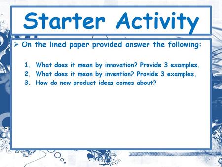 Starter Activity On the lined paper provided answer the following: