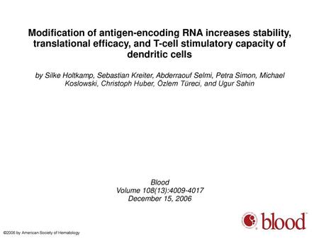 Modification of antigen-encoding RNA increases stability, translational efficacy, and T-cell stimulatory capacity of dendritic cells by Silke Holtkamp,