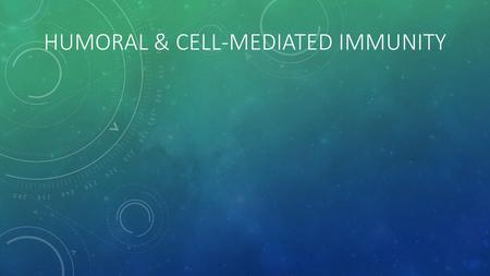 Humoral & Cell-mediated immunity