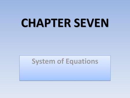 CHAPTER SEVEN System of Equations.