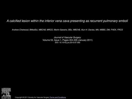 A calcified lesion within the inferior vena cava presenting as recurrent pulmonary emboli  Andrew Chetwood, BMedSci, MBChB, MRCS, Martin Saweirs, BSc,