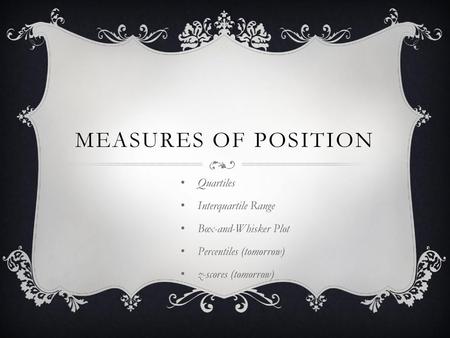 Measures of Position Quartiles Interquartile Range