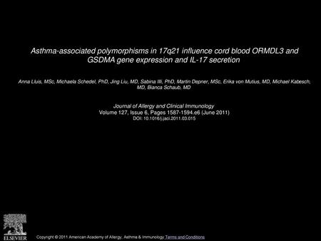 Asthma-associated polymorphisms in 17q21 influence cord blood ORMDL3 and GSDMA gene expression and IL-17 secretion  Anna Lluis, MSc, Michaela Schedel,