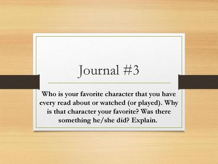 Journal #3 Who is your favorite character that you have every read about or watched (or played). Why is that character your favorite? Was there something.