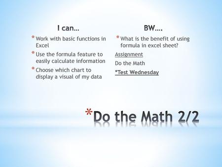 Do the Math 2/2 I can… BW…. Work with basic functions in Excel