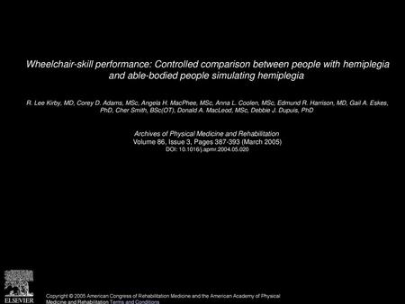 Wheelchair-skill performance: Controlled comparison between people with hemiplegia and able-bodied people simulating hemiplegia  R. Lee Kirby, MD, Corey.