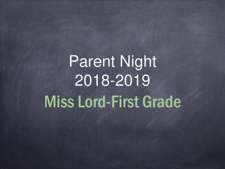 Parent Night 2018-2019 Miss Lord-First Grade.