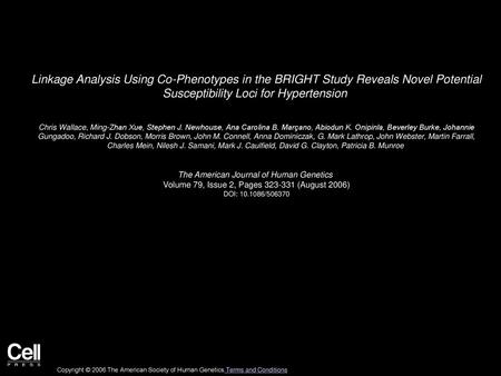 Linkage Analysis Using Co-Phenotypes in the BRIGHT Study Reveals Novel Potential Susceptibility Loci for Hypertension  Chris Wallace, Ming-Zhan Xue, Stephen.