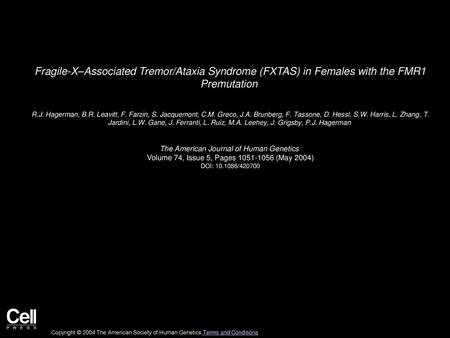 Fragile-X–Associated Tremor/Ataxia Syndrome (FXTAS) in Females with the FMR1 Premutation  R.J. Hagerman, B.R. Leavitt, F. Farzin, S. Jacquemont, C.M.