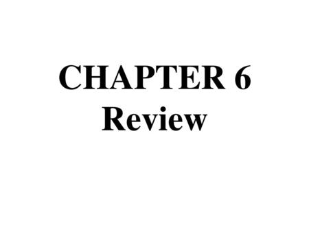 CHAPTER 6 Review.