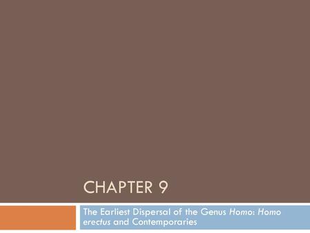 Chapter 9 The Earliest Dispersal of the Genus Homo: Homo erectus and Contemporaries.