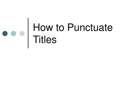 How to Punctuate Titles