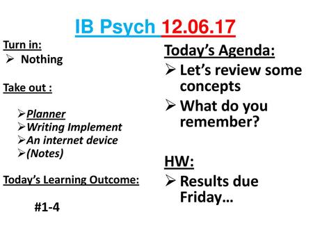 IB Psych Today’s Agenda: Let’s review some concepts