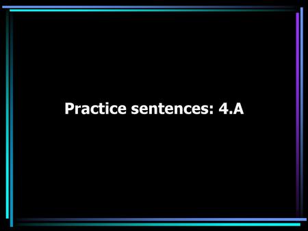 Practice sentences: 4.A.