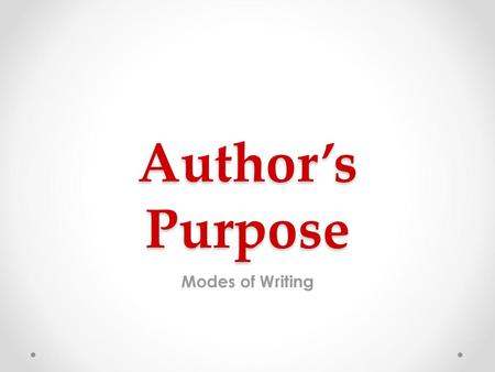 Author’s Purpose Modes of Writing.