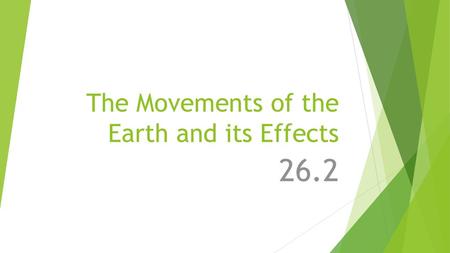 The Movements of the Earth and its Effects