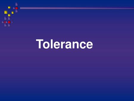 Tolerance.