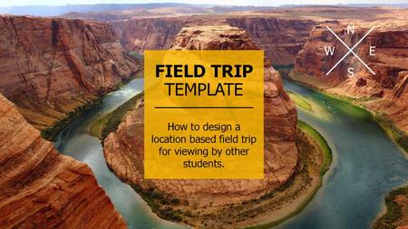 FIELD TRIP TEMPLATE N W E S