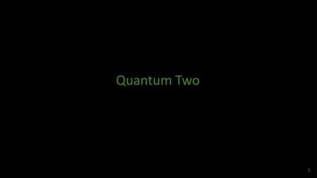 Quantum Two.